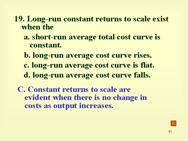 19. Long-run constant returns to scale exist when the a. short-run average total cost