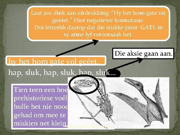 Laat jou dink aan uitdrukking: “Hy het hom gate uit geniet. ” Hier negatiewe