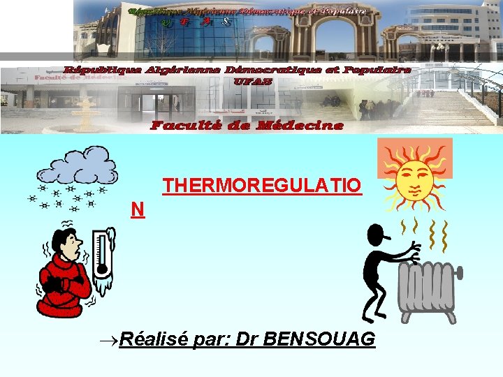 THERMOREGULATIO N ®Réalisé par: Dr BENSOUAG 