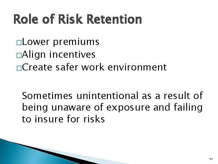 Role of Risk Retention �Lower premiums �Align incentives �Create safer work environment Sometimes unintentional