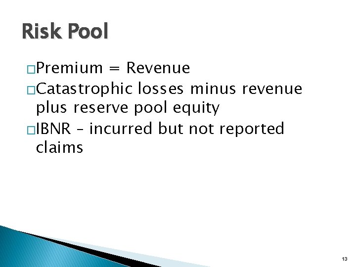 Risk Pool �Premium = Revenue �Catastrophic losses minus revenue plus reserve pool equity �IBNR