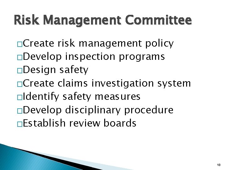 Risk Management Committee �Create risk management policy �Develop inspection programs �Design safety �Create claims