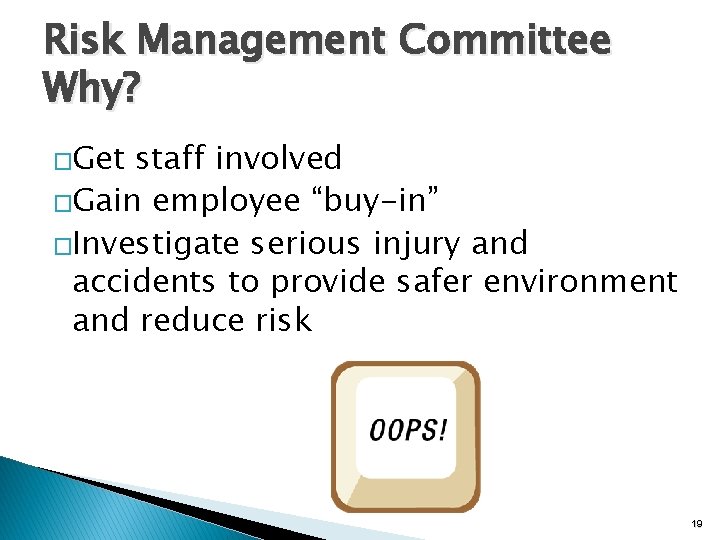 Risk Management Committee Why? �Get staff involved �Gain employee “buy-in” �Investigate serious injury and