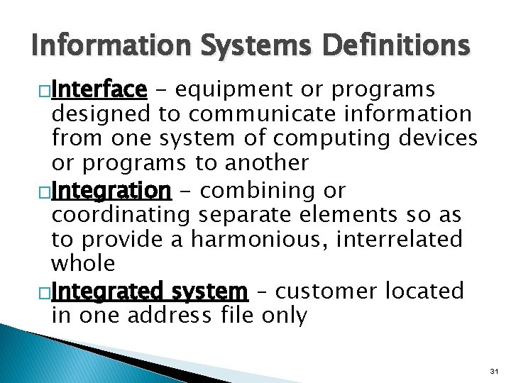 Information Systems Definitions �Interface - equipment or programs designed to communicate information from one