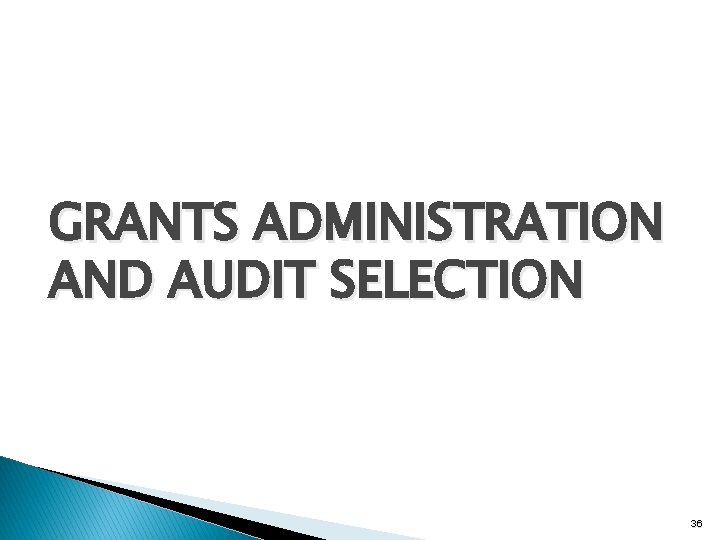 GRANTS ADMINISTRATION AND AUDIT SELECTION 36 