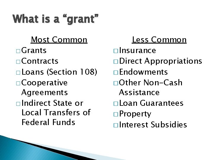 What is a “grant” Most Common � Grants � Contracts � Loans (Section 108)
