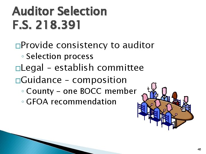 Auditor Selection F. S. 218. 391 �Provide consistency to auditor ◦ Selection process �Legal