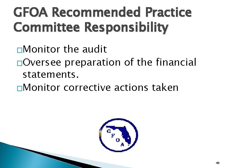 GFOA Recommended Practice Committee Responsibility �Monitor the audit �Oversee preparation of the financial statements.