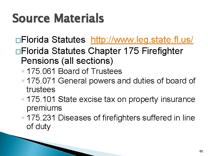 Source Materials �Florida Statutes http: //www. leg. state. fl. us/ �Florida Statutes Chapter 175