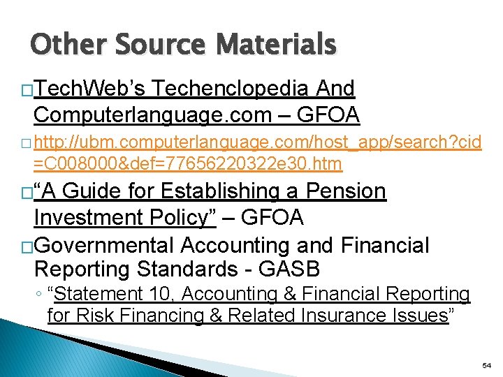 Other Source Materials �Tech. Web’s Techenclopedia And Computerlanguage. com – GFOA � http: //ubm.