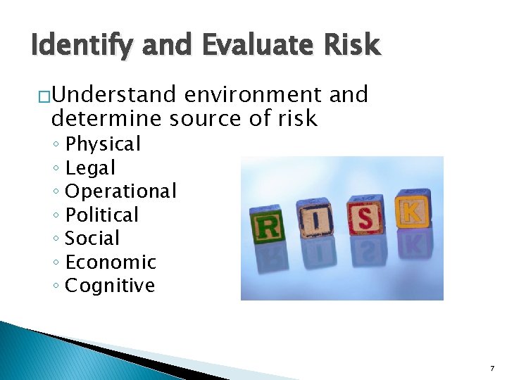 Identify and Evaluate Risk �Understand environment and determine source of risk ◦ Physical ◦