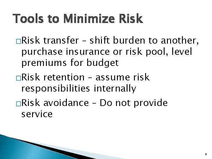 Tools to Minimize Risk �Risk transfer – shift burden to another, purchase insurance or