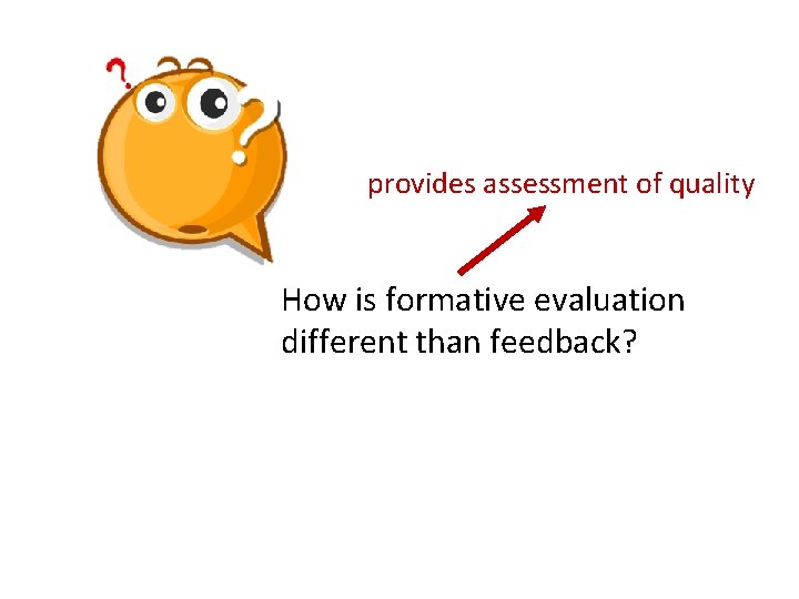 provides assessment of quality How is formative evaluation different than feedback? provides assessment of quality How is formative evaluation different than feedback?
