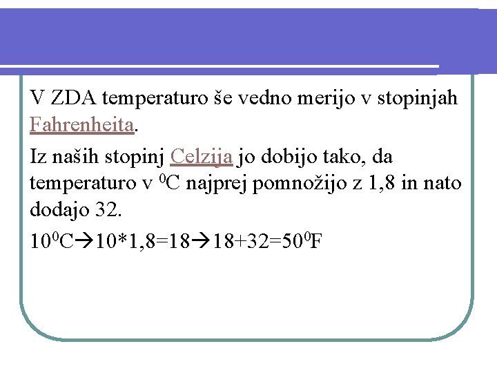 V ZDA temperaturo še vedno merijo v stopinjah Fahrenheita. Iz naših stopinj Celzija jo