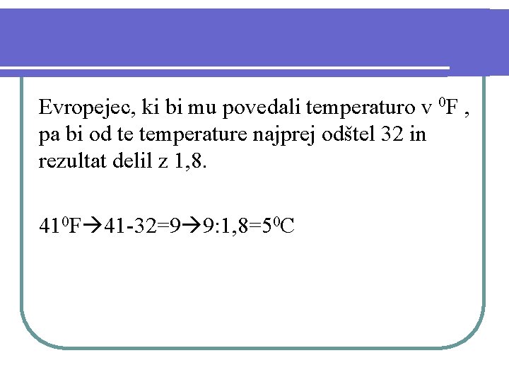 Evropejec, ki bi mu povedali temperaturo v 0 F , pa bi od te