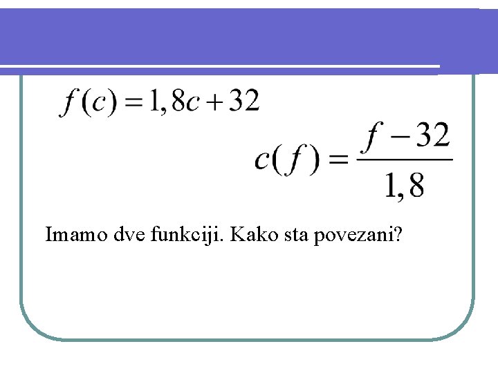 Imamo dve funkciji. Kako sta povezani? 