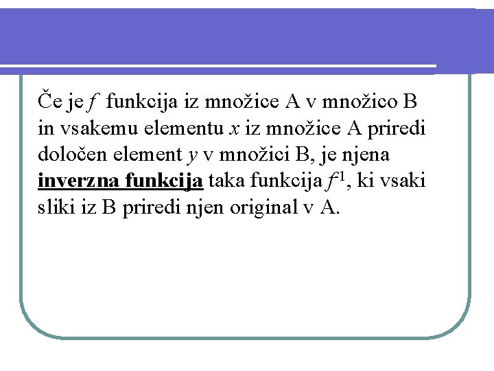 Če je f funkcija iz množice A v množico B in vsakemu elementu x