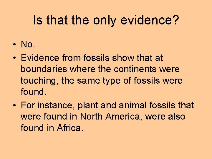 Is that the only evidence? • No. • Evidence from fossils show that at