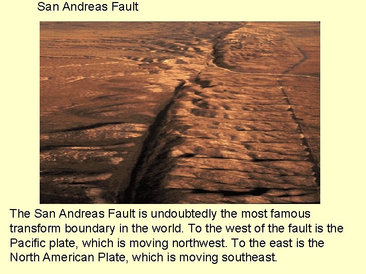 San Andreas Fault The San Andreas Fault is undoubtedly the most famous transform boundary