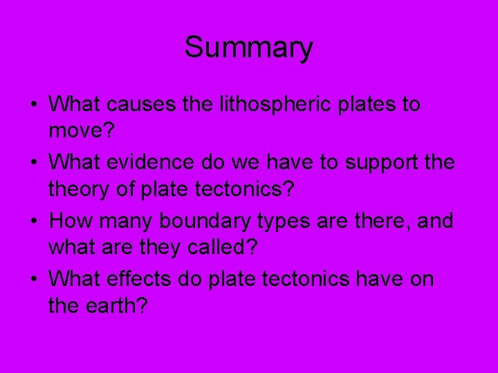 Summary • What causes the lithospheric plates to move? • What evidence do we
