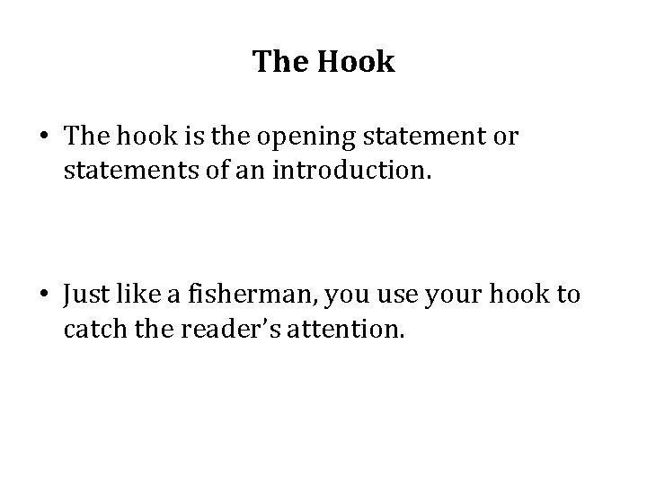 The Hook • The hook is the opening statement or statements of an introduction.