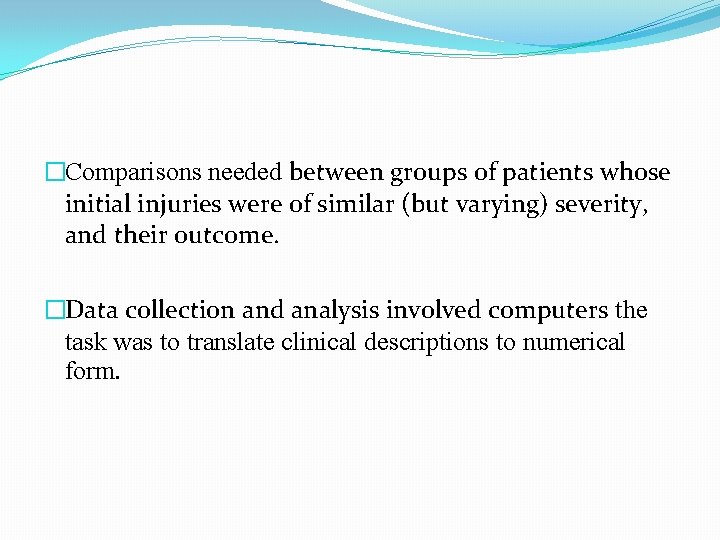 �Comparisons needed between groups of patients whose initial injuries were of similar (but varying)