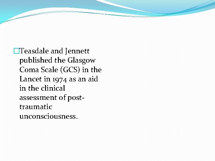 �Teasdale and Jennett published the Glasgow Coma Scale (GCS) in the Lancet in 1974