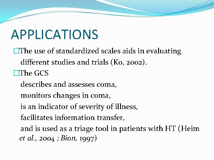 APPLICATIONS �The use of standardized scales aids in evaluating different studies and trials (Ko,