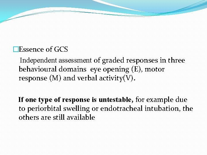 �Essence of GCS Independent assessment of graded responses in three behavioural domains eye opening