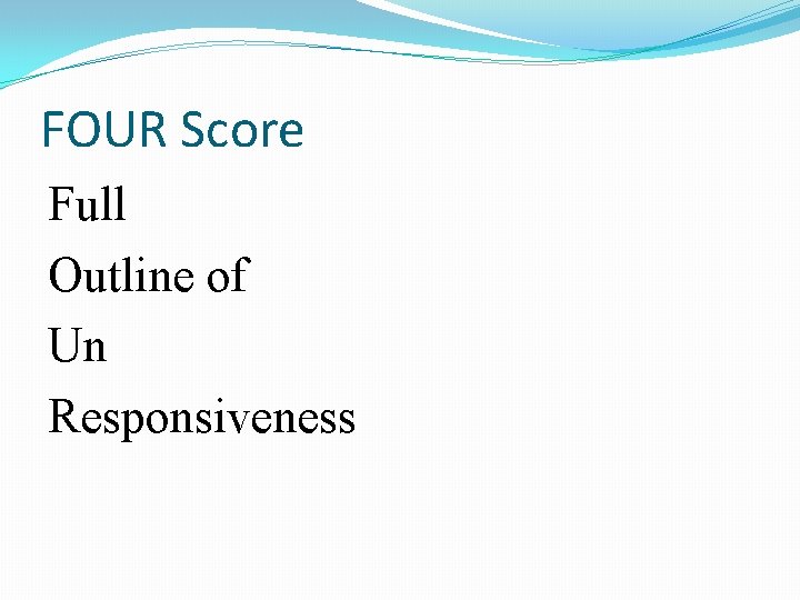 FOUR Score Full Outline of Un Responsiveness 