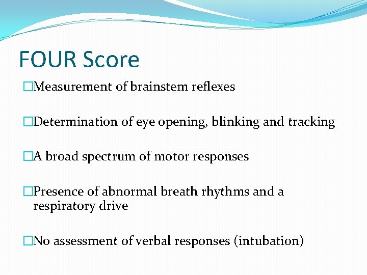 FOUR Score �Measurement of brainstem reflexes �Determination of eye opening, blinking and tracking �A