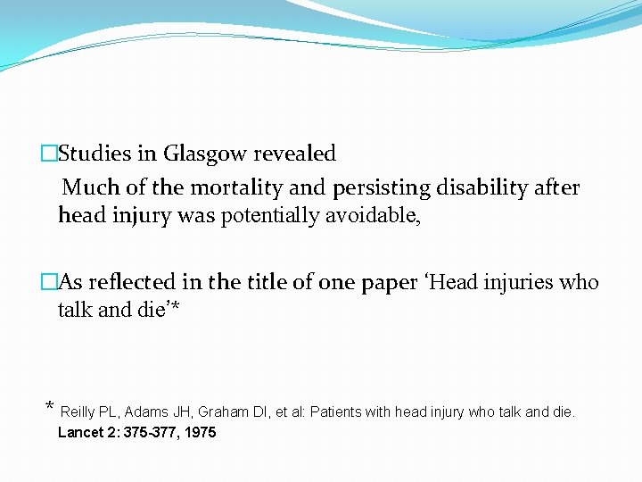 �Studies in Glasgow revealed Much of the mortality and persisting disability after head injury