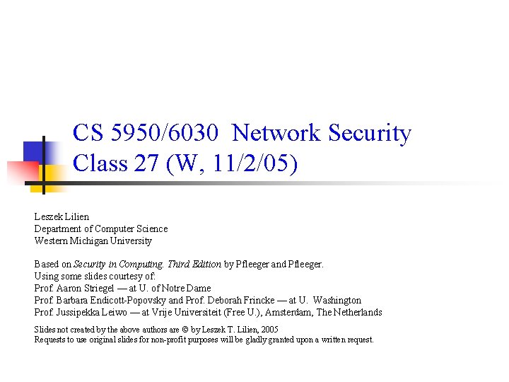 CS 5950/6030 Network Security Class 27 (W, 11/2/05) Leszek Lilien Department of Computer Science