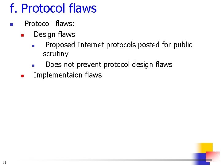 f. Protocol flaws n 11 Protocol flaws: n Design flaws n Proposed Internet protocols