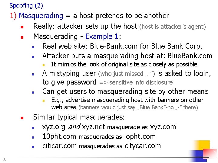 Spoofing (2) 1) Masquerading = a host pretends to be another n Really: attacker