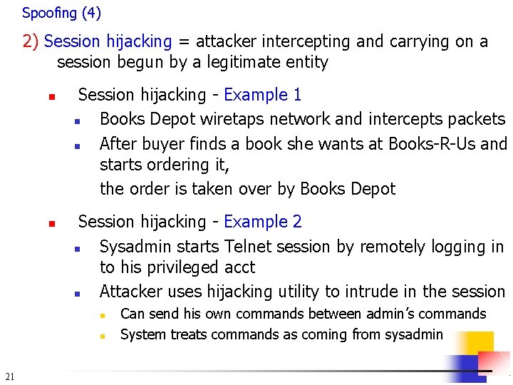 Spoofing (4) 2) Session hijacking = attacker intercepting and carrying on a session begun