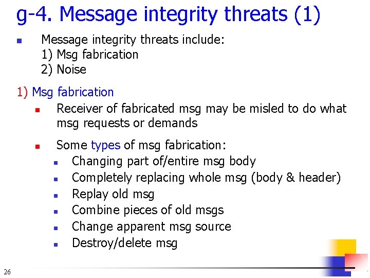 g-4. Message integrity threats (1) Message integrity threats include: 1) Msg fabrication 2) Noise