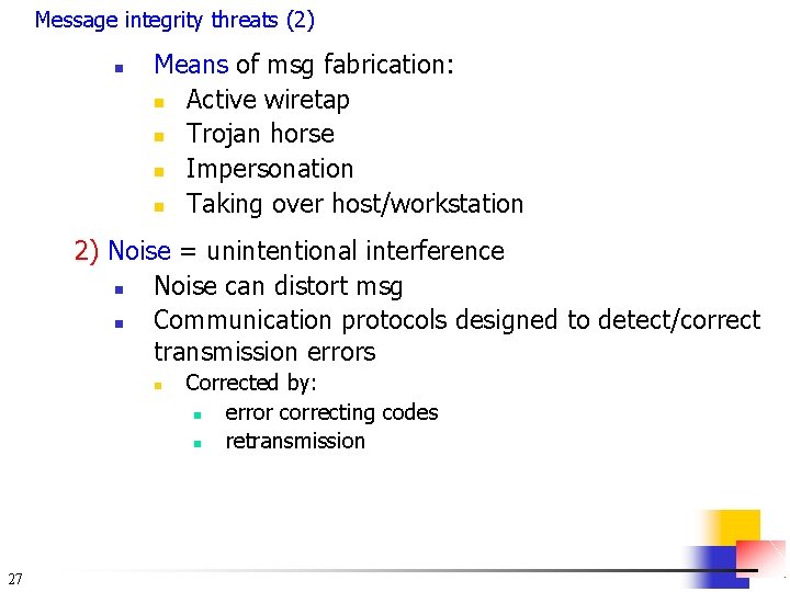 Message integrity threats (2) n Means of msg fabrication: n Active wiretap n Trojan