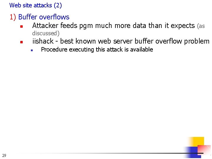 Web site attacks (2) 1) Buffer overflows n Attacker feeds pgm much more data