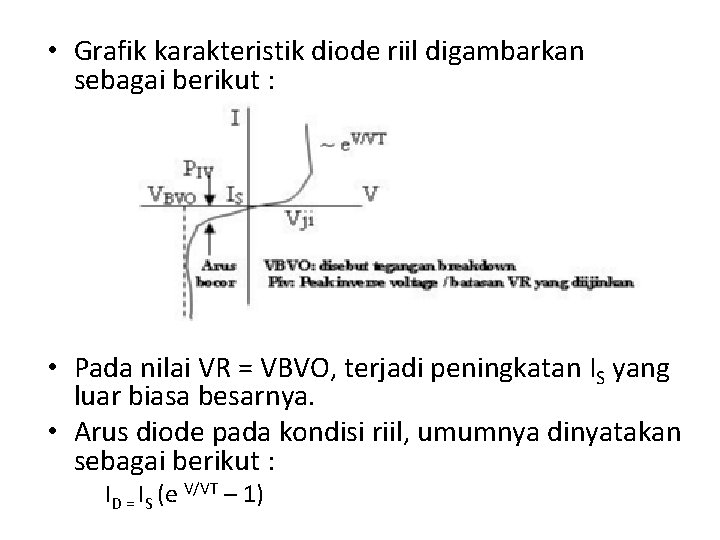 • Grafik karakteristik diode riil digambarkan sebagai berikut : • Pada nilai VR • Grafik karakteristik diode riil digambarkan sebagai berikut : • Pada nilai VR