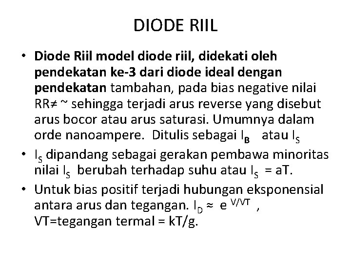 DIODE RIIL • Diode Riil model diode riil, didekati oleh pendekatan ke-3 dari diode DIODE RIIL • Diode Riil model diode riil, didekati oleh pendekatan ke-3 dari diode