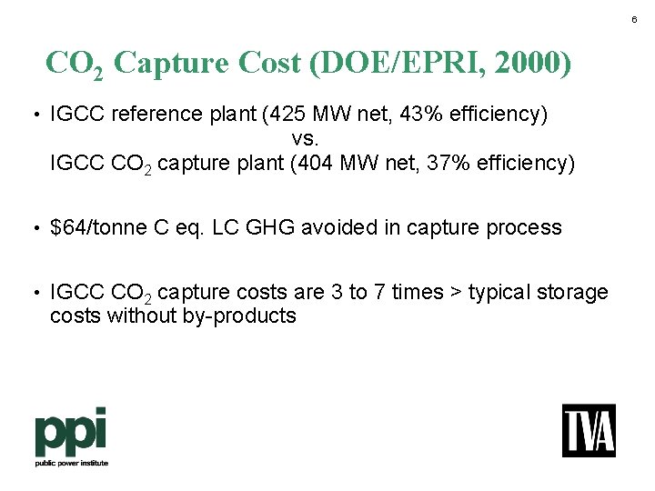 6 CO 2 Capture Cost (DOE/EPRI, 2000) • IGCC reference plant (425 MW net,