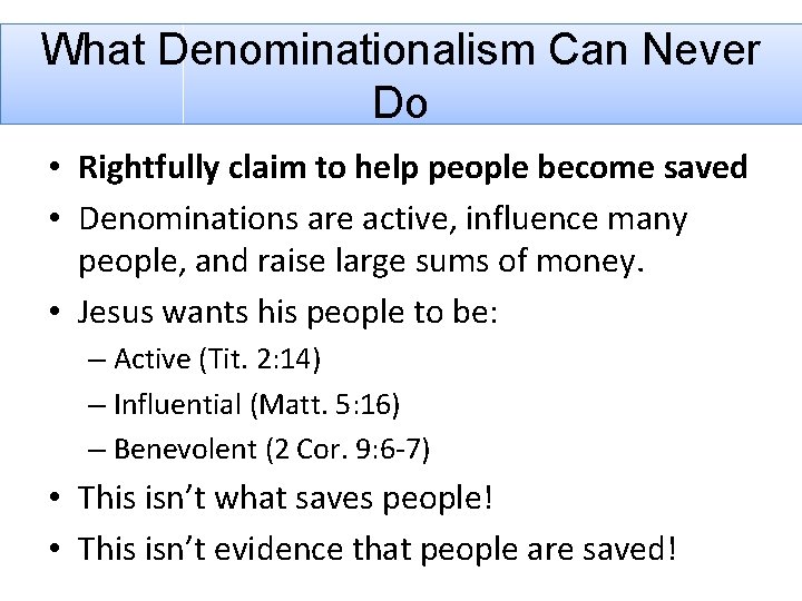 What Denominationalism Can Never Do • Rightfully claim to help people become saved •