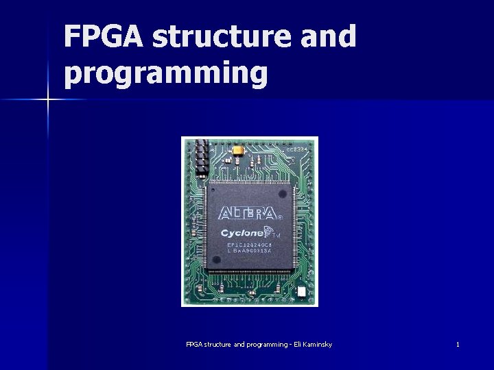 FPGA structure and programming - Eli Kaminsky 1 FPGA structure and programming - Eli Kaminsky 1