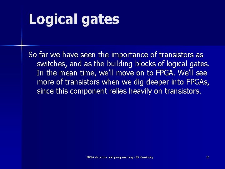 Logical gates So far we have seen the importance of transistors as switches, and Logical gates So far we have seen the importance of transistors as switches, and