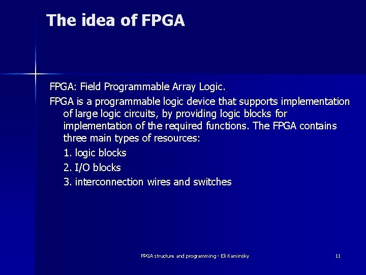 The idea of FPGA: Field Programmable Array Logic. FPGA is a programmable logic device The idea of FPGA: Field Programmable Array Logic. FPGA is a programmable logic device