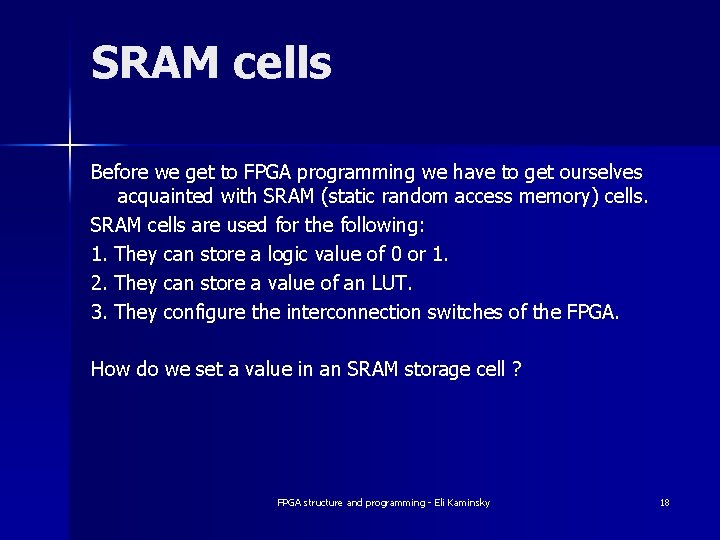 SRAM cells Before we get to FPGA programming we have to get ourselves acquainted SRAM cells Before we get to FPGA programming we have to get ourselves acquainted