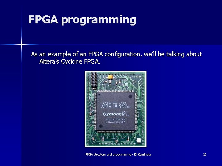 FPGA programming As an example of an FPGA configuration, we’ll be talking about Altera’s FPGA programming As an example of an FPGA configuration, we’ll be talking about Altera’s