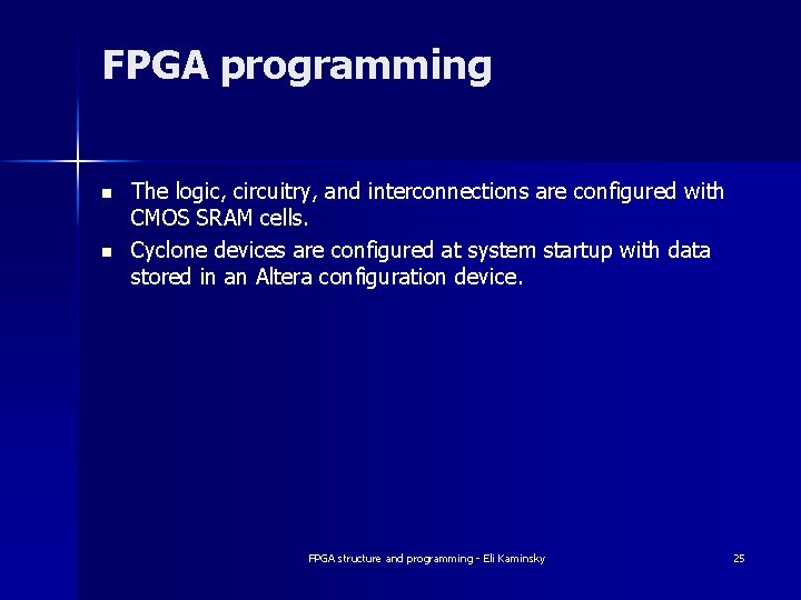 FPGA programming n n The logic, circuitry, and interconnections are configured with CMOS SRAM FPGA programming n n The logic, circuitry, and interconnections are configured with CMOS SRAM