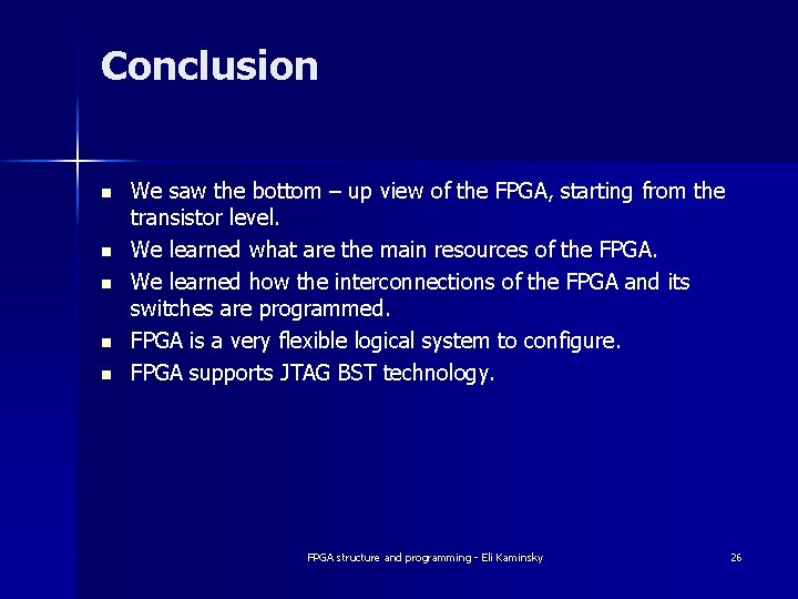 Conclusion n n We saw the bottom – up view of the FPGA, starting Conclusion n n We saw the bottom – up view of the FPGA, starting